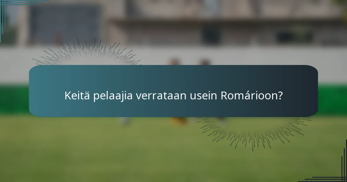 Keitä pelaajia verrataan usein Romárioon?