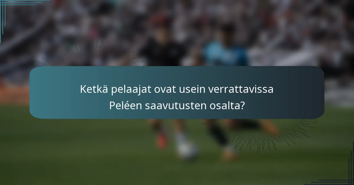 Ketkä pelaajat ovat usein verrattavissa Peléen saavutusten osalta?