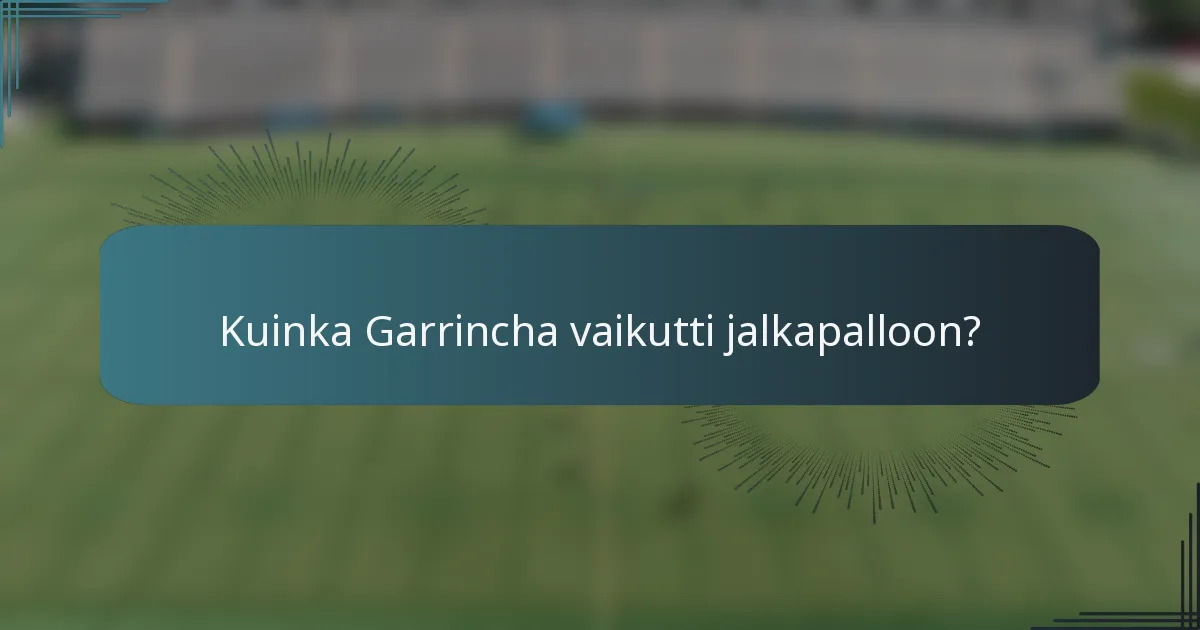Kuinka Garrincha vaikutti jalkapalloon?