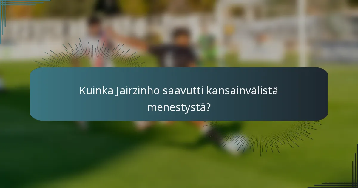 Kuinka Jairzinho saavutti kansainvälistä menestystä?