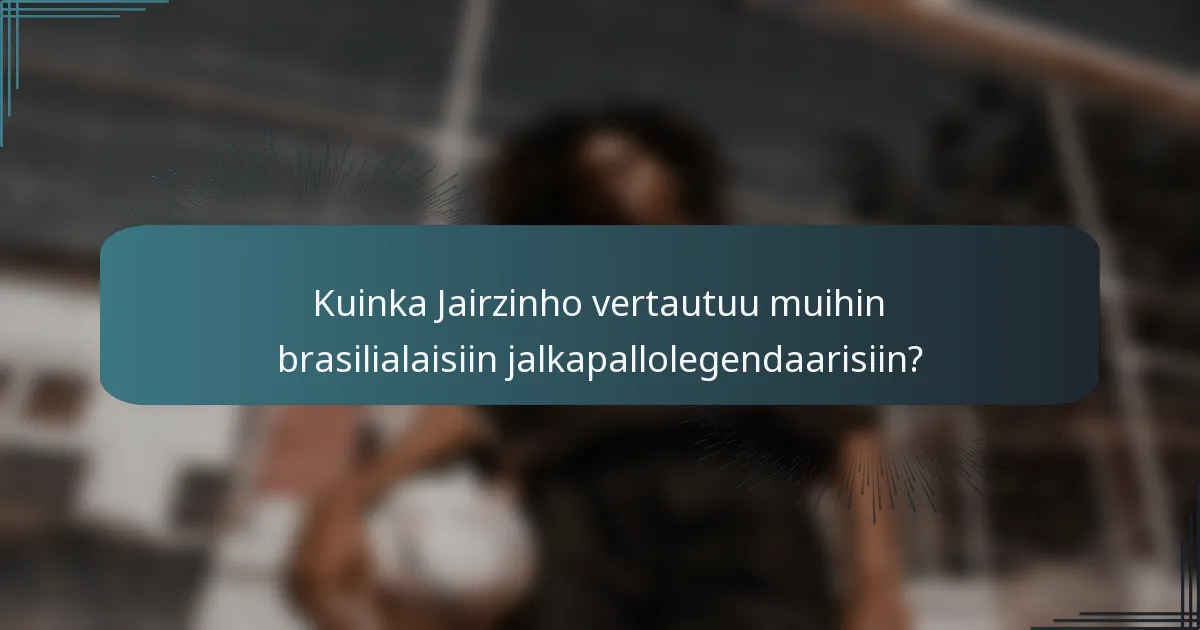 Kuinka Jairzinho vertautuu muihin brasilialaisiin jalkapallolegendaarisiin?