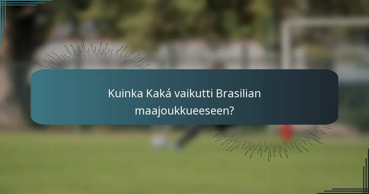 Kuinka Kaká vaikutti Brasilian maajoukkueeseen?