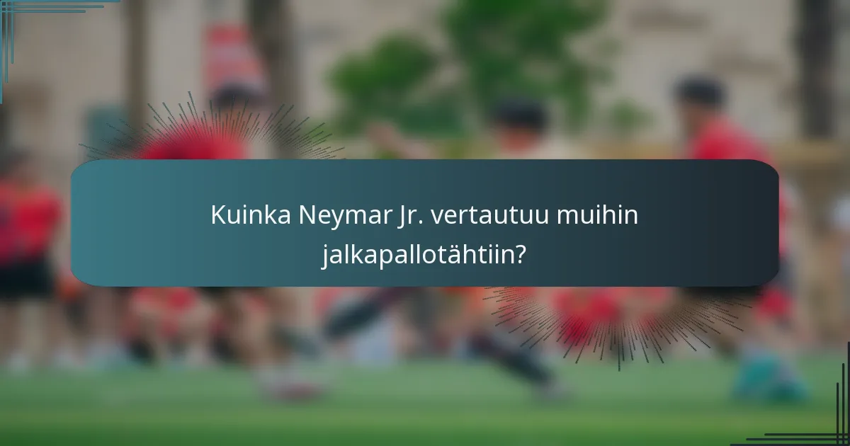 Kuinka Neymar Jr. vertautuu muihin jalkapallotähtiin?