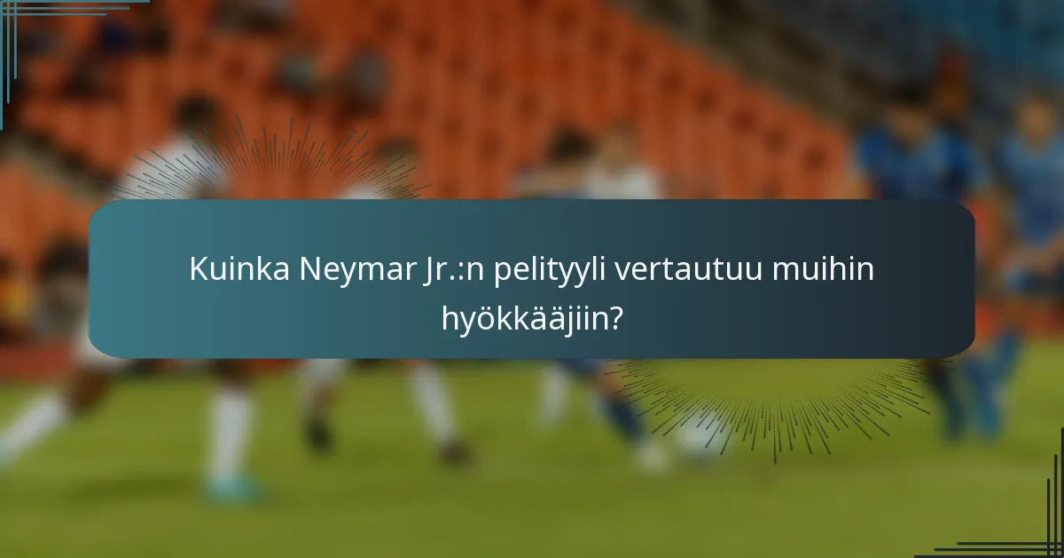 Kuinka Neymar Jr.:n pelityyli vertautuu muihin hyökkääjiin?