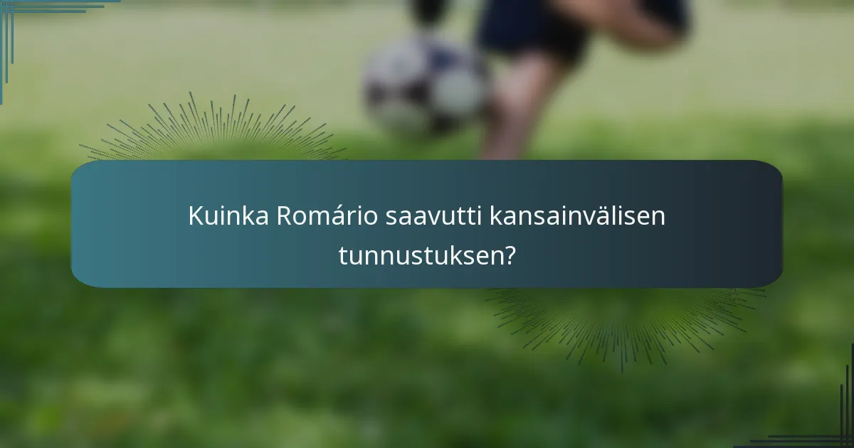Kuinka Romário saavutti kansainvälisen tunnustuksen?