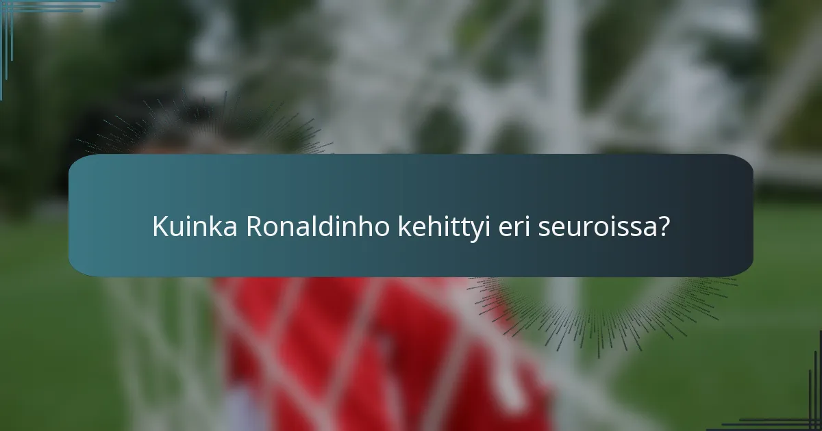 Kuinka Ronaldinho kehittyi eri seuroissa?