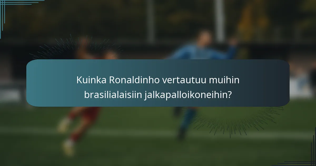 Kuinka Ronaldinho vertautuu muihin brasilialaisiin jalkapalloikoneihin?