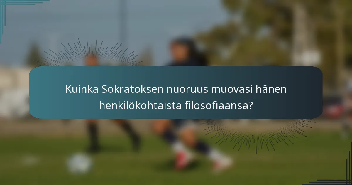 Kuinka Sokratoksen nuoruus muovasi hänen henkilökohtaista filosofiaansa?