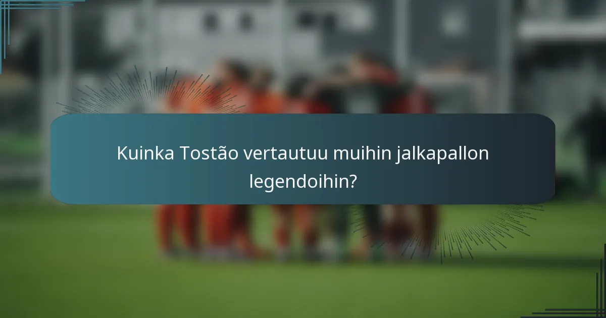 Kuinka Tostão vertautuu muihin jalkapallon legendoihin?