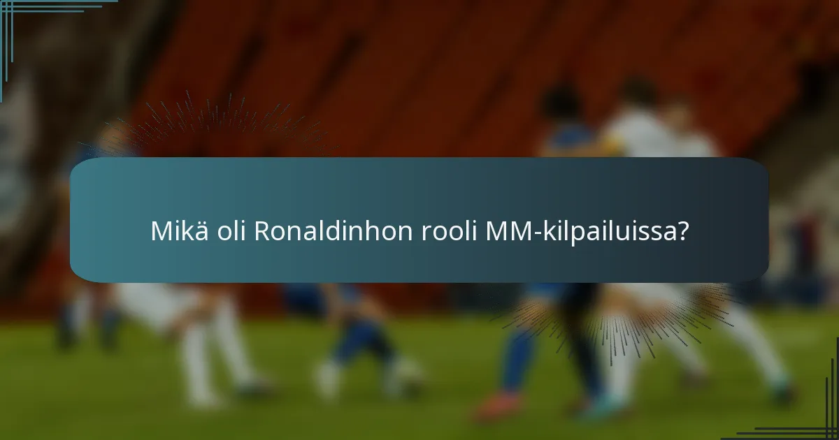 Mikä oli Ronaldinhon rooli MM-kilpailuissa?