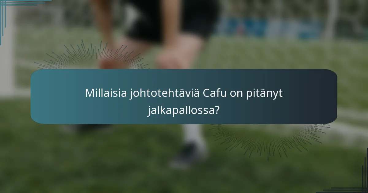 Millaisia johtotehtäviä Cafu on pitänyt jalkapallossa?