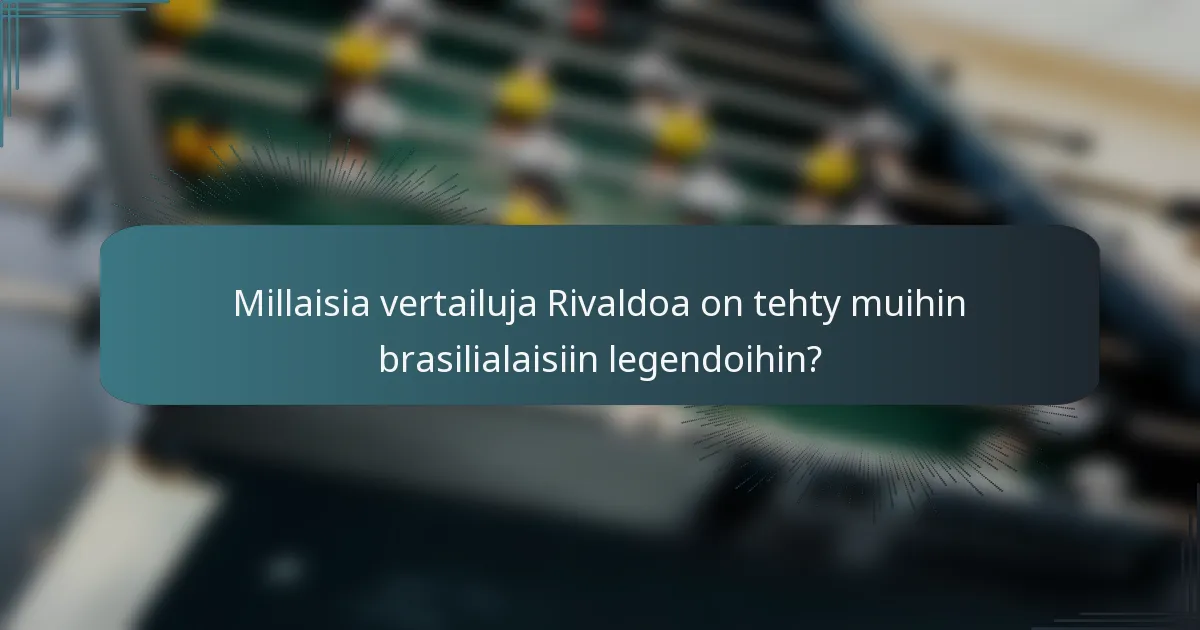 Millaisia vertailuja Rivaldoa on tehty muihin brasilialaisiin legendoihin?