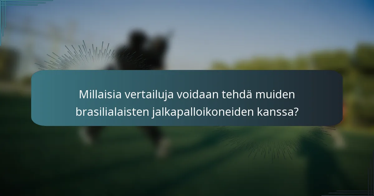 Millaisia vertailuja voidaan tehdä muiden brasilialaisten jalkapalloikoneiden kanssa?