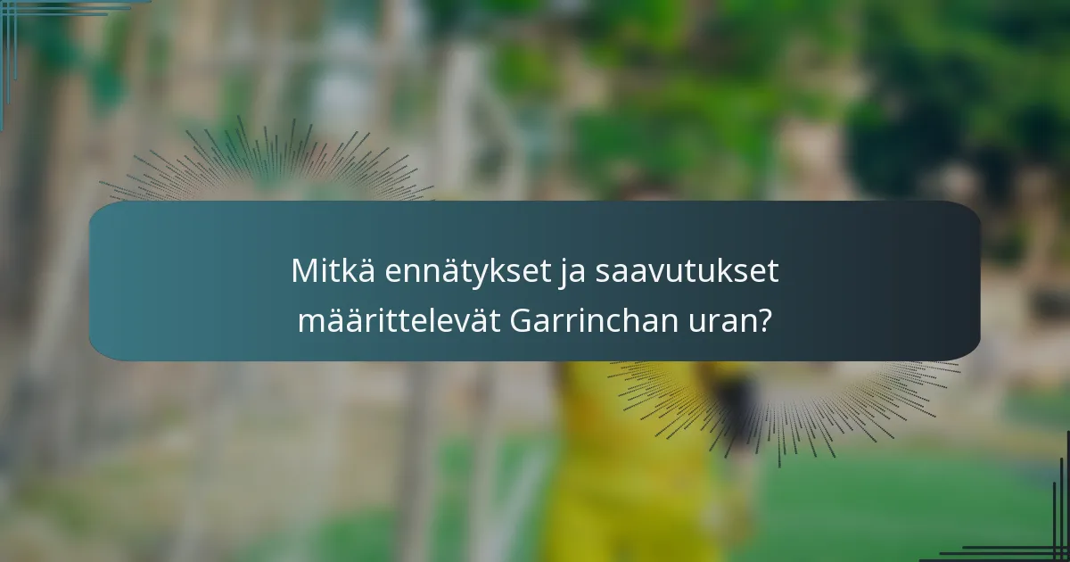 Mitkä ennätykset ja saavutukset määrittelevät Garrinchan uran?