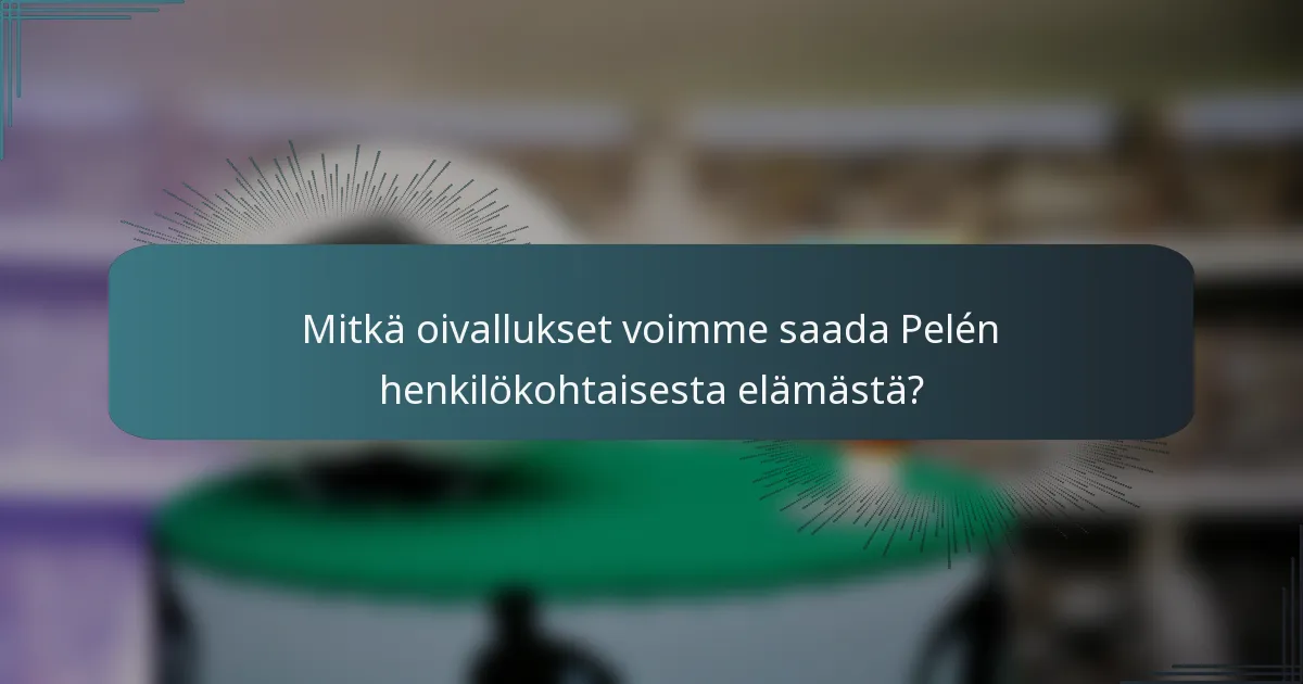 Mitkä oivallukset voimme saada Pelén henkilökohtaisesta elämästä?