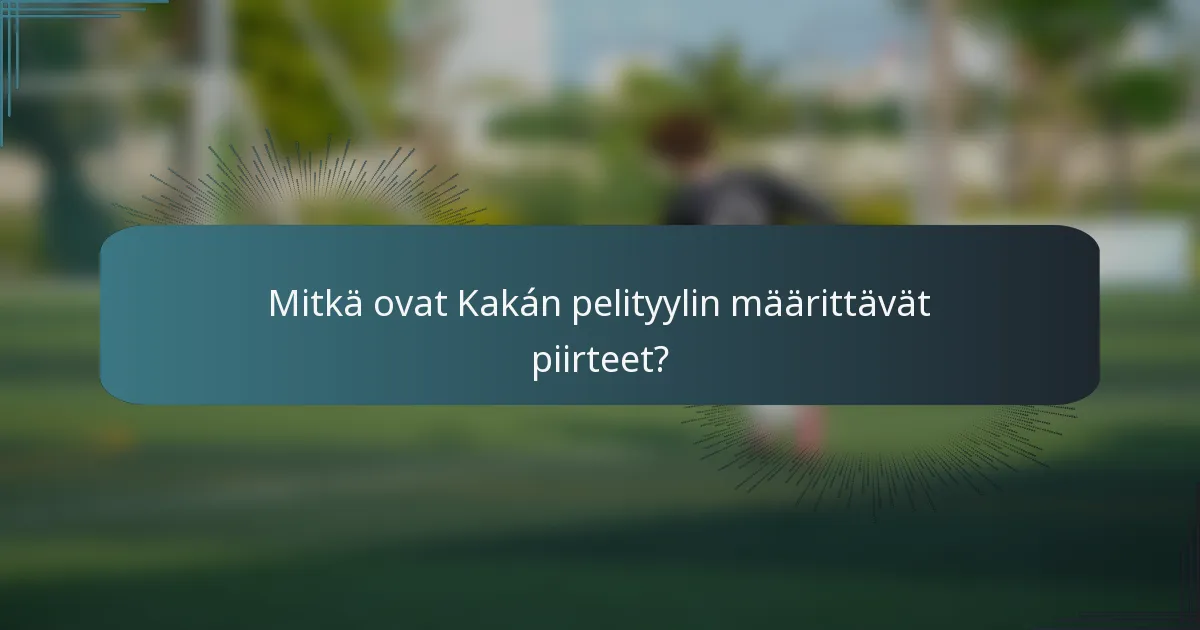 Mitkä ovat Kakán pelityylin määrittävät piirteet?