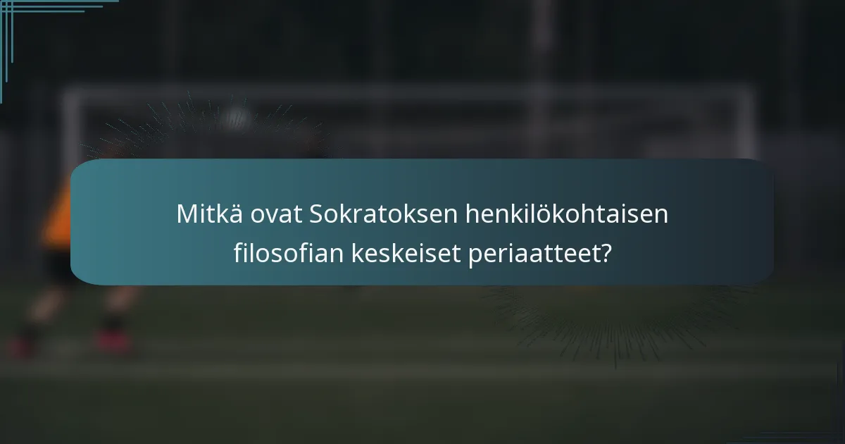 Mitkä ovat Sokratoksen henkilökohtaisen filosofian keskeiset periaatteet?