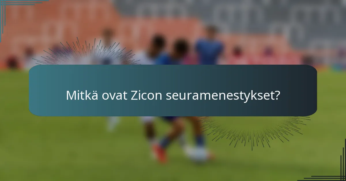 Mitkä ovat Zicon seuramenestykset?