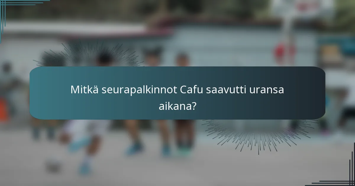 Mitkä seurapalkinnot Cafu saavutti uransa aikana?