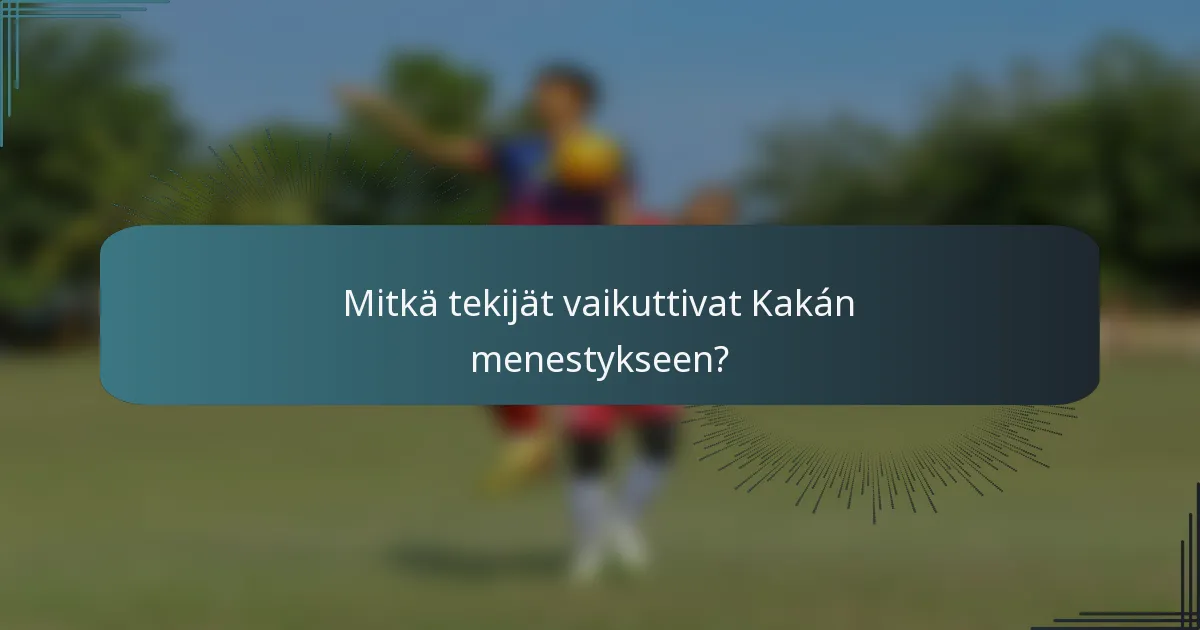 Mitkä tekijät vaikuttivat Kakán menestykseen?