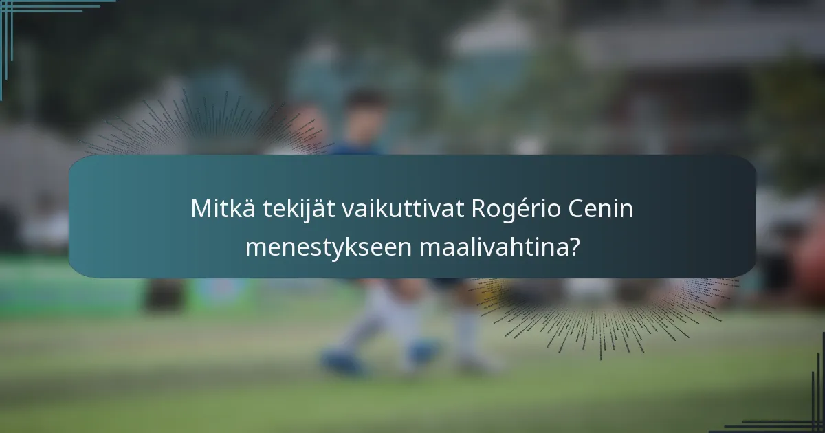 Mitkä tekijät vaikuttivat Rogério Cenin menestykseen maalivahtina?